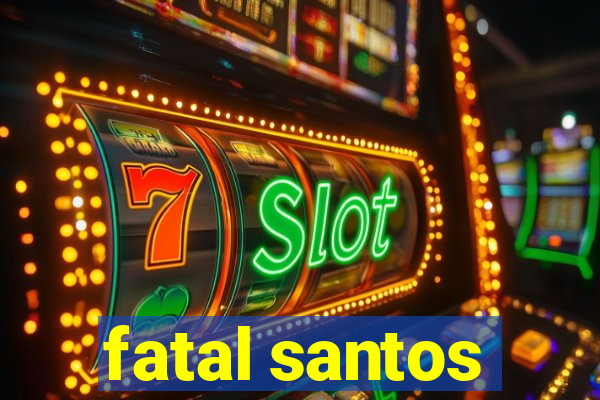 fatal santos